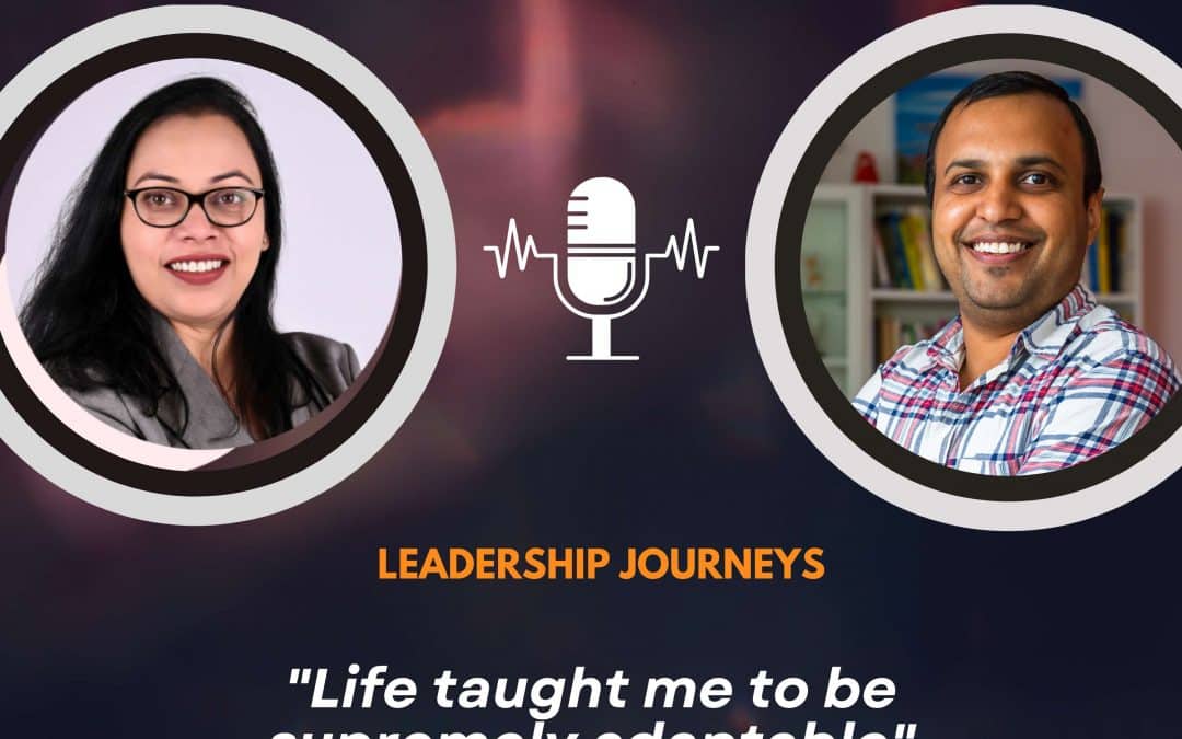 Leadership Journeys [185] – Kiran Lal – “Life taught me to be supremely adaptable”